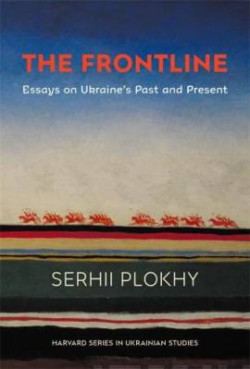 The Frontline : Essays on Ukraines Past and Present