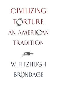 Civilizing Torture : An American Tradition