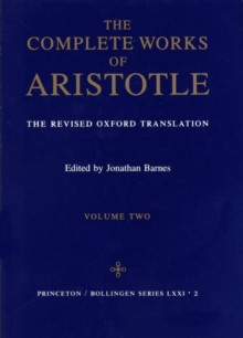 Complete Works of Aristotle, Volume 2 : The Revised Oxford Translation