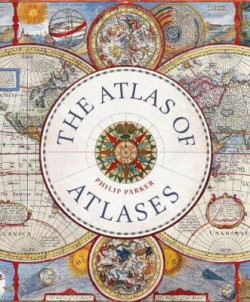 The Atlas of Atlases : Exploring the most important atlases in history and the cartographers who made them