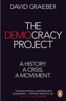 The Democracy Project : A History, a Crisis, a Movement