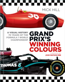 Grand Prixs Winning Colours : A Visual History - 70 Years of the Formula 1 World Championship