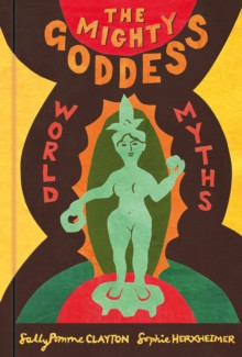 The Mighty Goddess : World Myths