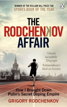 The Rodchenkov Affair : How I Brought Down Russias Secret Doping Empire - Winner of the William Hill Sports Book of the Year 2020