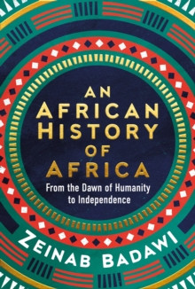 An African History of Africa : From the Dawn of Humanity to Independence