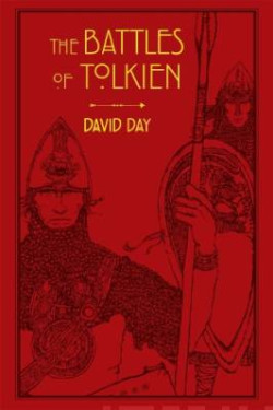 The Battles of Tolkien An Illustrate Exploration of the Battles of Tolkien?s World, and the Sources that Inspired his Work from Myth, Literature and History