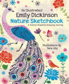 The Illustrated Emily Dickinson Nature Sketchbook : A Poetry-Inspired Drawing Journal