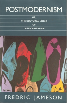 Postmodernism : or, the Cultural Logic of Late Capitalism