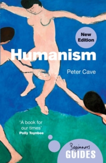 Humanism : A Beginner?s Guide (updated edition)