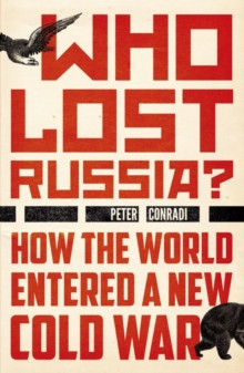 Who Lost Russia? : From the Collapse of the USSR to Putin?s War on Ukraine