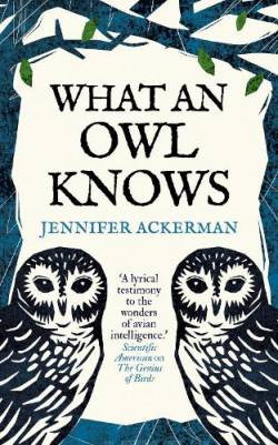 What an Owl Knows : The New Science of the World?s Most Enigmatic Birds