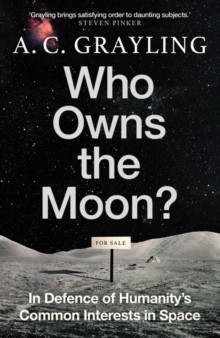 Who Owns the Moon? : In Defence of Humanity?s Common Interests in Space