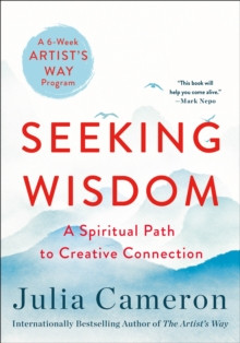 Seeking Wisdom : A Spiritual Path to Creative Connection (A Six-Week Artists Way Program)