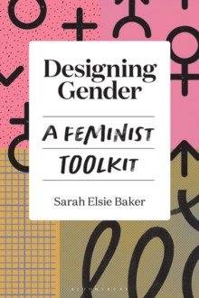 Designing Gender : A Feminist Toolkit