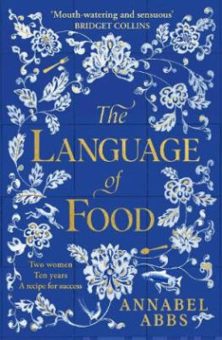 The Language of Food : The International Bestseller - "Mouth-watering and sensuous, a real feast for the imagination" BRIDGET COLLINS