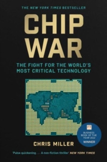 Chip War : The Fight for the World?s Most Critical Technology