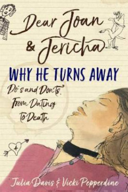 Dear Joan and Jericha - Why He Turns Away : Do?s and Don?ts, from Dating to Death