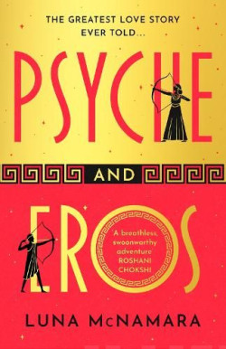 Psyche and Eros : The spellbinding and hotly-anticipated Greek mythology retelling that everyone’s talking about!