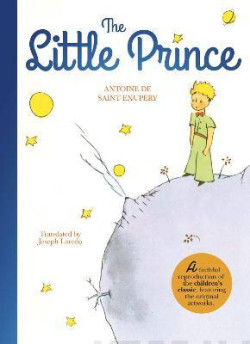 The Little Prince : A Faithful Reproduction of the Childrens Classic, Featuring the Original Artworks