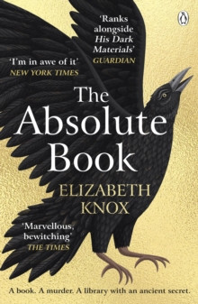 The Absolute Book : ’An INSTANT CLASSIC, to rank [with] masterpieces of fantasy such as HIS DARK MATERIALS or JONATHAN STRANGE AND MR NORRELL’  GUARDIAN