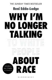 Why I’m No Longer Talking to White People About Race : The #1 Sunday Times Bestseller