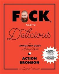 F*ck, Thats Delicious: An Annotated Guide to Eating Well