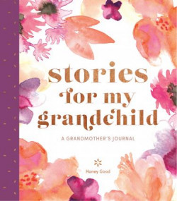 Stories for My Grandchild: a Grandmother�s Journal