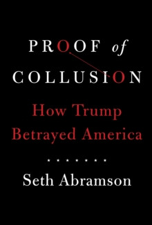Proof of Collusion : How Trump Betrayed America