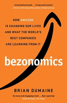 Bezonomics : How Amazon Is Changing Our Lives, and What the World?s Best Companies Are Learning from It