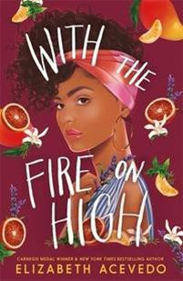 With the Fire on High : From the winner of the CILIP Carnegie Medal 2019