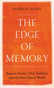 The Edge of Memory : Ancient Stories, Oral Tradition and the Post-Glacial World