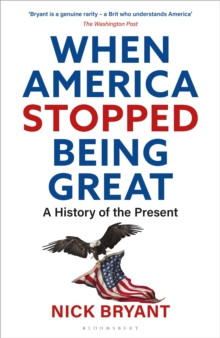 When America Stopped Being Great : A History of the Present
