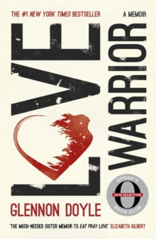 Love Warrior (Oprahs Book Club) : from the #1 bestselling author of UNTAMED