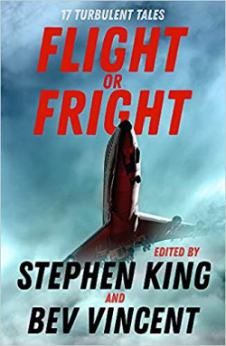 Flight or Fright : 17 Turbulent Tales Edited by Stephen King and Bev Vincent