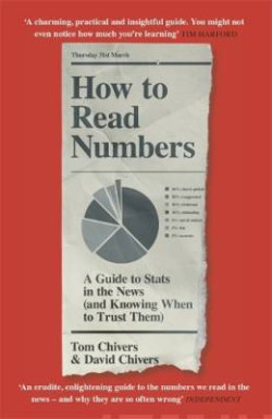 How to Read Numbers : A Guide to Statistics in the News (and Knowing When to Trust Them)