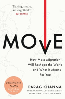 Move : How Mass Migration Will Reshape the World - and What It Means for You