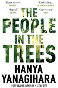 The People in the Trees : The Stunning First Novel from the Author of A Little Life