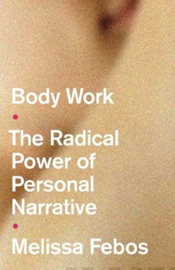 Body Work : The Radical Power of Personal Narrative