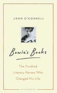 Bowies Books : The Hundred Literary Heroes Who Changed His Life