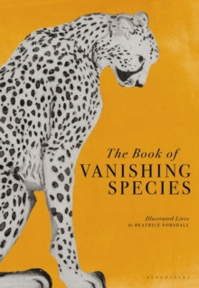 The Book of Vanishing Species : Illustrated Lives