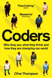 Coders : Who They Are, What They Think and How They Are Changing Our World