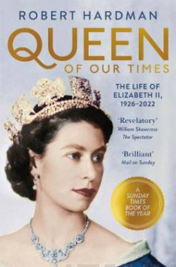 Queen of Our Times : The Life of Elizabeth II, 1926-2022