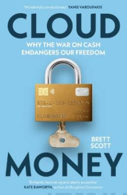 Cloudmoney : Why the War on Cash Endangers Our Freedom
