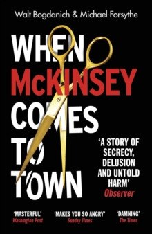 When McKinsey Comes to Town : The Hidden Influence of the World?s Most Powerful Consulting Firm