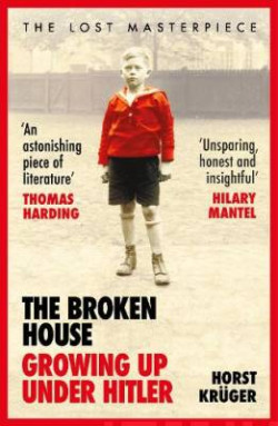 The Broken House : Growing up Under Hitler - The Lost Masterpiece