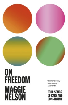 On Freedom : The electrifying new book from the author of The Argonauts