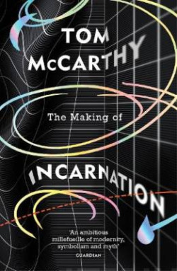The Making of Incarnation : FROM THE TWICE BOOKER SHORLISTED AUTHOR