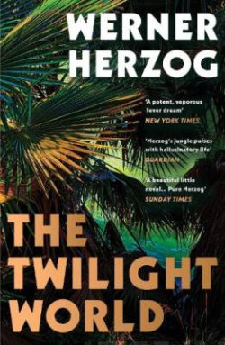 The Twilight World : Discover the first novel from the iconic filmmaker Werner Herzog
