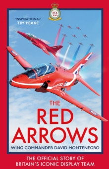 The Red Arrows : The Official Story of Britains Iconic Display Team
