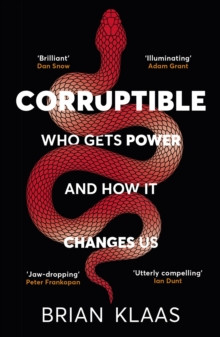 Corruptible : Who Gets Power and How it Changes Us